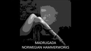 MADRUGADA Norwegian Hammerworks Corp.