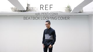 REF - Beatbox Looping Cover [opb. Pentatonix]