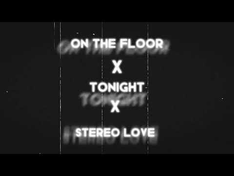 On The Floor x Tonight x Stereo Love (Mashup)