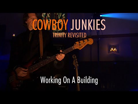 COWBOY JUNKIES "Working On A Building" - TRINITY REVISITED