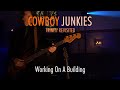 COWBOY JUNKIES - Working On A Building - TRINITY REVISITED