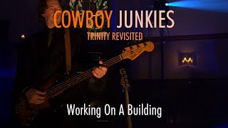 COWBOY JUNKIES "Working On A Building" - TRINITY REVISITED