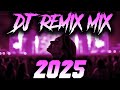 DJ MIX 2025 Remixes Mashups Of Popular Songs 2025 DJ Remix Club Music Disco DJ Mix 2024