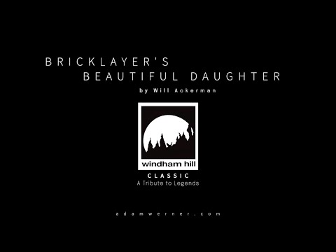 Bricklayer's Beautiful Daughter by Will Ackerman (as performed by Adam Werner)