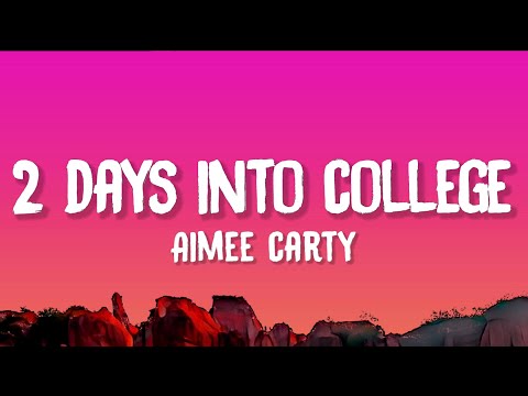 Aimee Carty - 2 Days Into College (Lyrics)