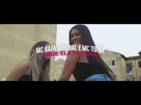 Mc Rafa Original e Mc Topre -Hoje Ela Tá Como