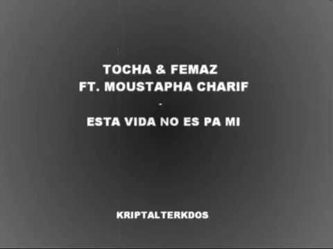 TOCHA & FEMAZ ft MOUSTAPHA CHARIF - ESTA VIDA NO ES PA MI (Prod. TIAN)
