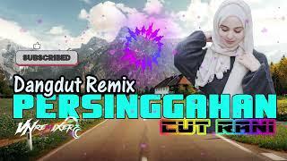 Download lagu DANGDUT REMIX - PERSINGGAHAN X CUT RANI - VN REMIXER 2025 mp3