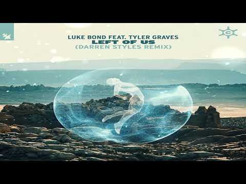 Luke Bond Ft. Tyler Graves - Left Of Us (Darren Styles Extended Remix)