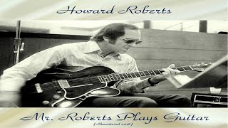 Howard Roberts - Mr. Roberts Plays Guitar - Jazz - Rare - Full Album - Instrumental-Remastered