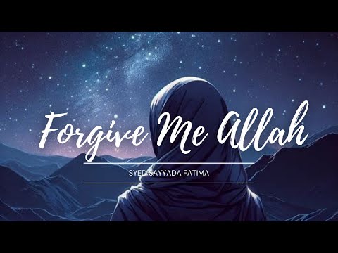FORGIVE ME ALLAH || BEAUTIFUL NASHEED || SYED SAYYADA FATIMA - 2024