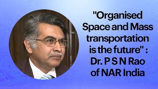 Organised Space and Mass transportation is the future : Dr. P S N Rao of  NAR India  image
