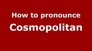 How to pronounce Cosmopolitan