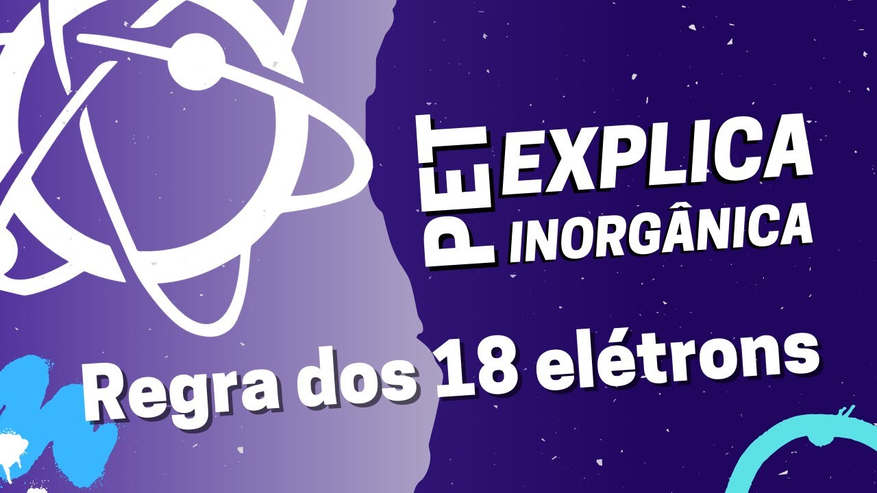 PET Explica - Regra dos 18 Elétrons