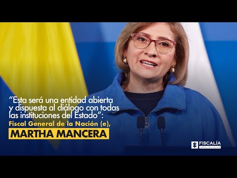 Fiscal General (e), Martha Mancera: Esta será una entidad abierta y dispuesta al diálogo