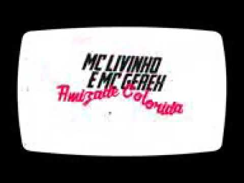 MC livinho e mc gerex amizade colorida