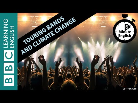 Touring bands and climate change: 6 Minute English