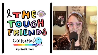 Episode 2 | Cancer is Confusing : Survivorship Struggles | The Tough Friends Collective