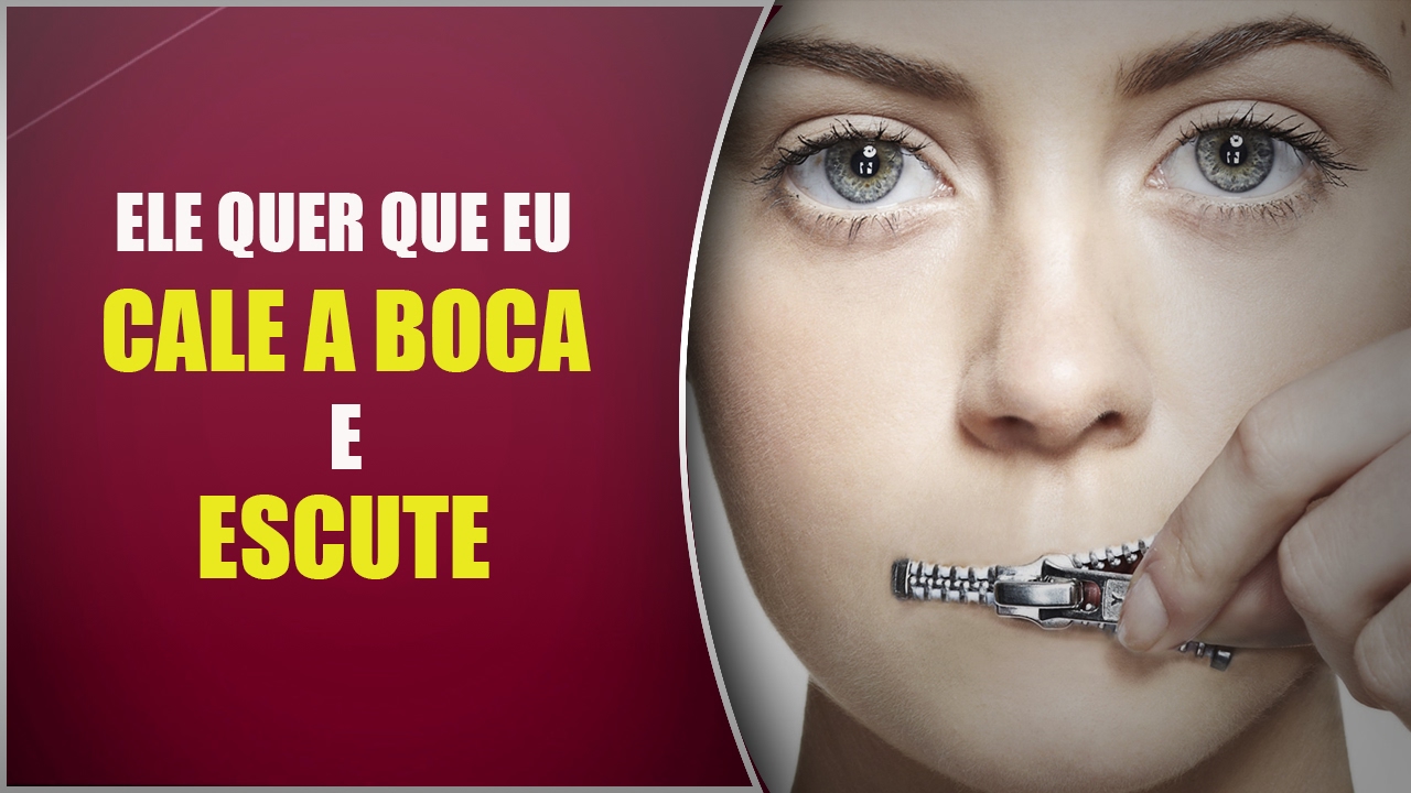 Ele quer que eu CALE A BOCA E ESCUTE
