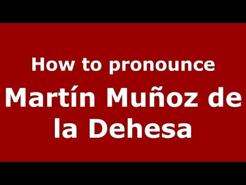 How to pronounce Martín Muñoz de la Dehesa (Spanish/Spain) - PronounceNames.com