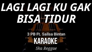 Download lagu Lagi Lagi Ku Gak Bisa Tidur - 3 Pemuda Berbahaya Feat Sallsa Bintan | Karaoke | Ska Reggae mp3