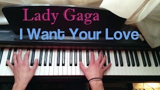 Lady Gaga - I Want Your Love Piano Cover