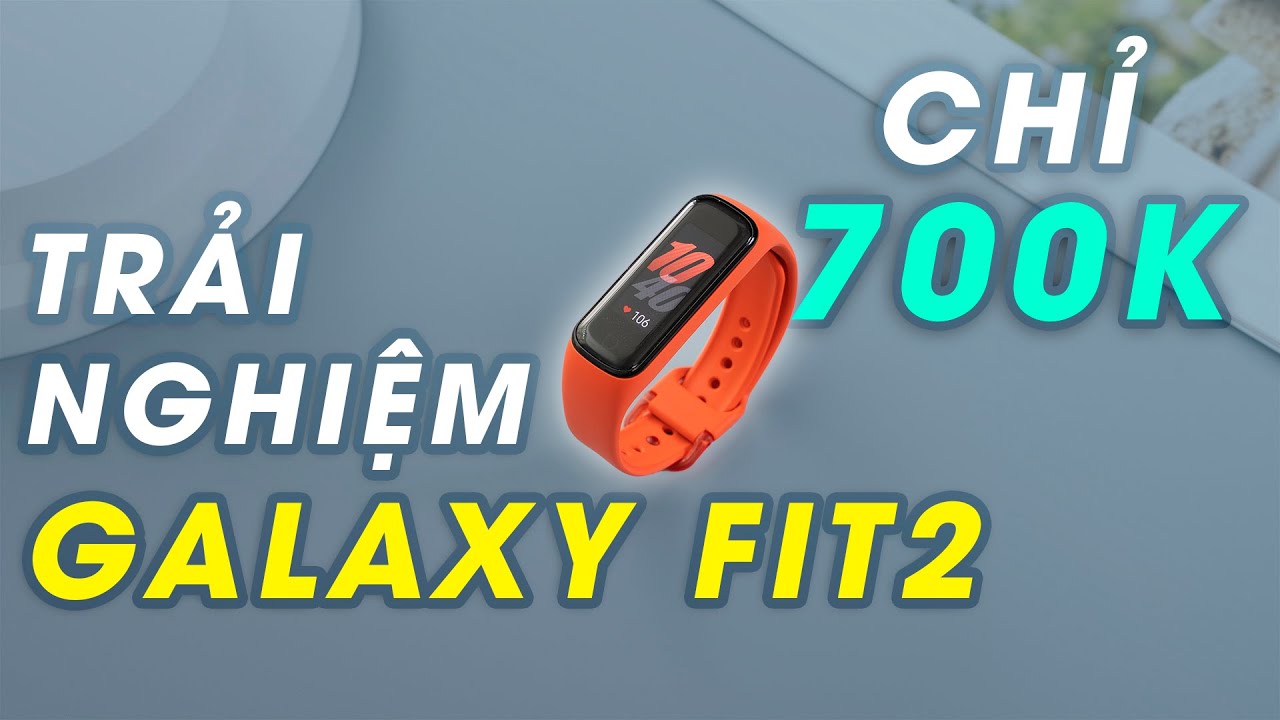 Trải nghiệm Galaxy Fit 2: Vòng đeo tay cực đáng mua giá 700k