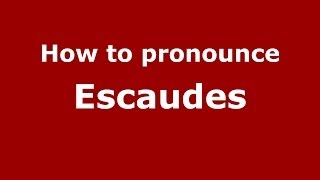 How to pronounce Escaudes