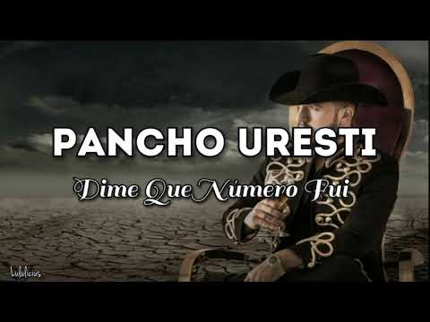 Pancho Uresti - Dime Que Número Fui (LETRA) 2019