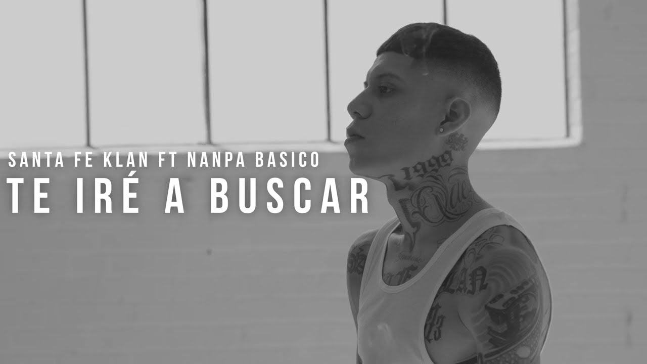 Te Iré A Buscar By Nanpa Básico Santa Fe Klan From Colombia Popnable