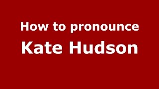How to pronounce Kate Hudson