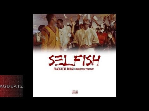 Black ft. Rucci - Selfish [Prod. By Vybe Trybe] [New 2016]