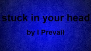 Stuck In Your Head - I Prevail with Lyrics