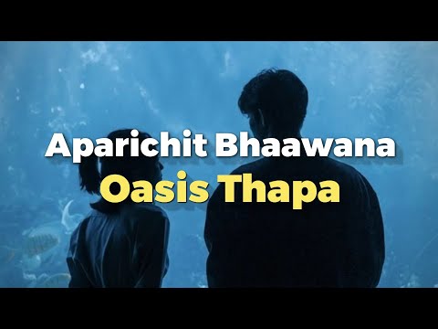 Aparichit Bhaawanaa - Oasis Thapa (Lukeka bhaawanaa bujhi deu) lyrics video