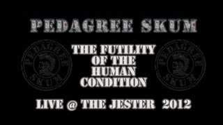 Pedagree Skum - Futility of the Human Condition -  -Live @ The Jester