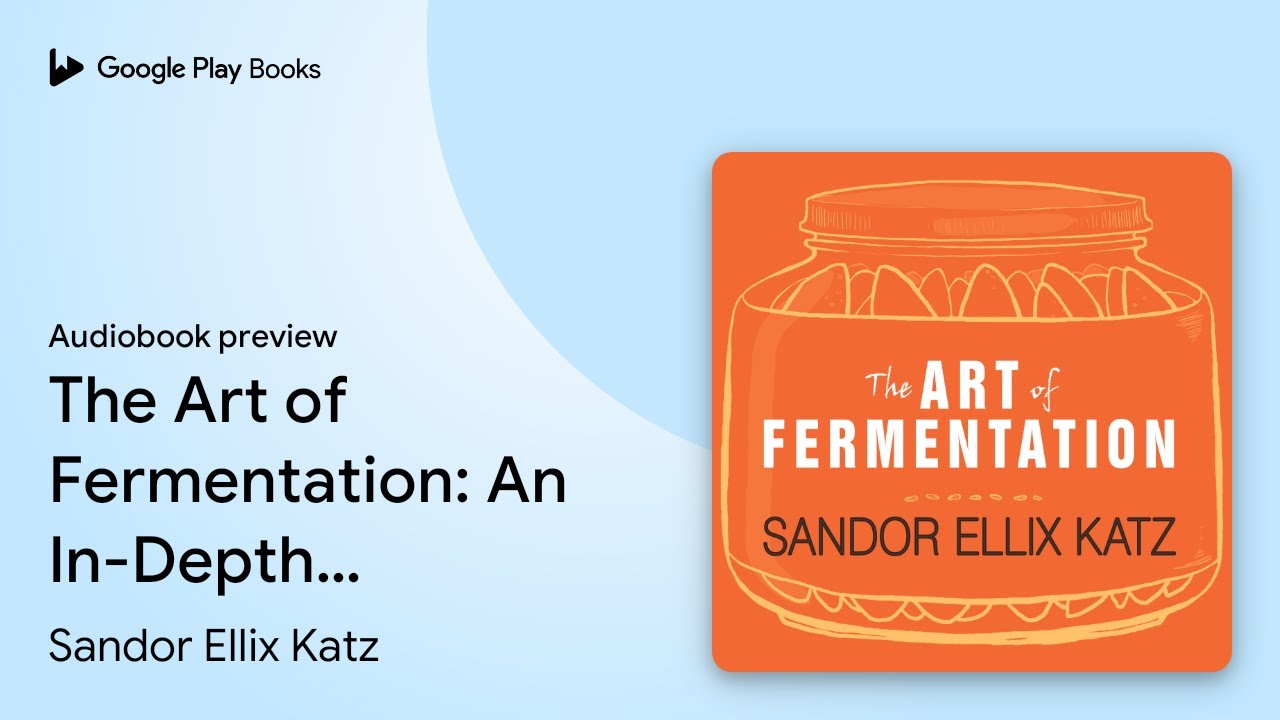The Art of Fermentation: An In-Depth… by Sandor Ellix Katz · Audiobook preview