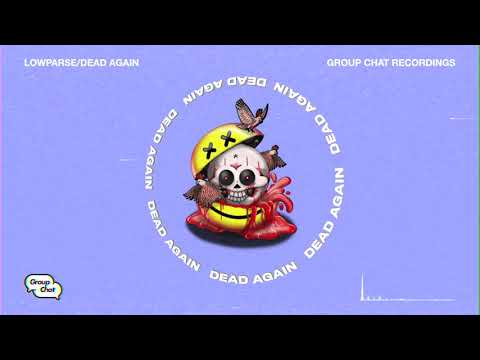LowParse - Dead Again (Group Chat) OFFICIAL AUDIO