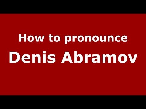 How to pronounce Denis Abramov (Russian/Russia)  - PronounceNames.com