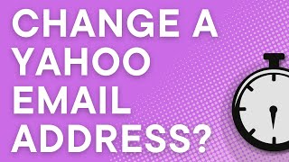 Can Yahoo email addresses be changed? (Yahoo Mail hack)
