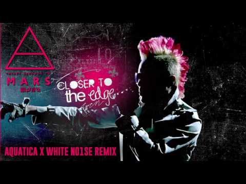 30 SECONDS TO MARS - Closer To The Edge (AQUATICA X WHITE NO1SE Remix) [2012]
