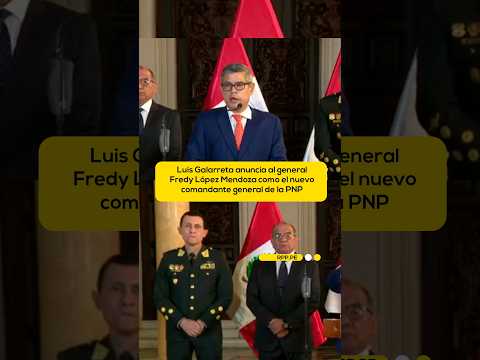 Luis Galarreta anuncia al general Fredy López Mendoza como el nuevo comandante general de la PNP