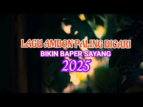LAGU AMBON PALING DICARI * BIKIN BAPER SAYANG, TERLALU CINTA