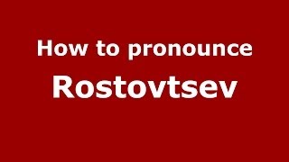 How to pronounce Rostovtsev