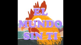 EL MUNDO SIN TI Music Video