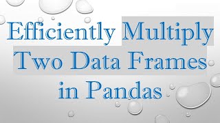 Download the video "Efficiently Multiply Two Data Frames in Pandas"