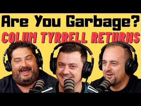 Are You Garbage Comedy Podcast: Colum Tyrrell Returns!