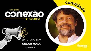 Conexão Cultura com o cineasta Cezar Maia