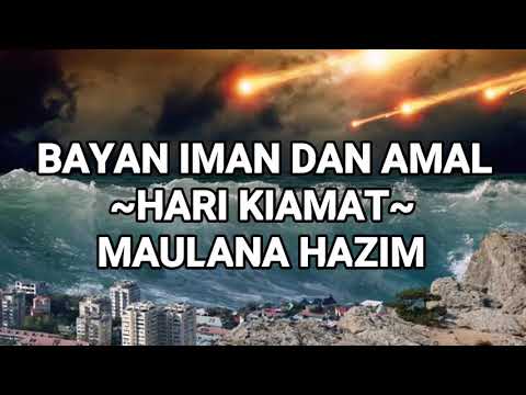 BAYAN IMAN DAN AMAL TENTANG HARI KIAMAT OLEH MAULANA HAZIM