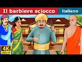 Il barbiere sciocco | Foolish Barber in Italian  | Favole Per Bambini | Fiabe Italiane
