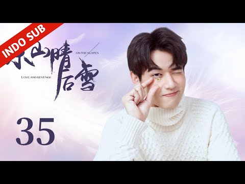 INDO SUBLove and Revenge on the SlopesEP35 - Cinta & Balas Dendam  Manakah Rasa yang Lebih Kuat?